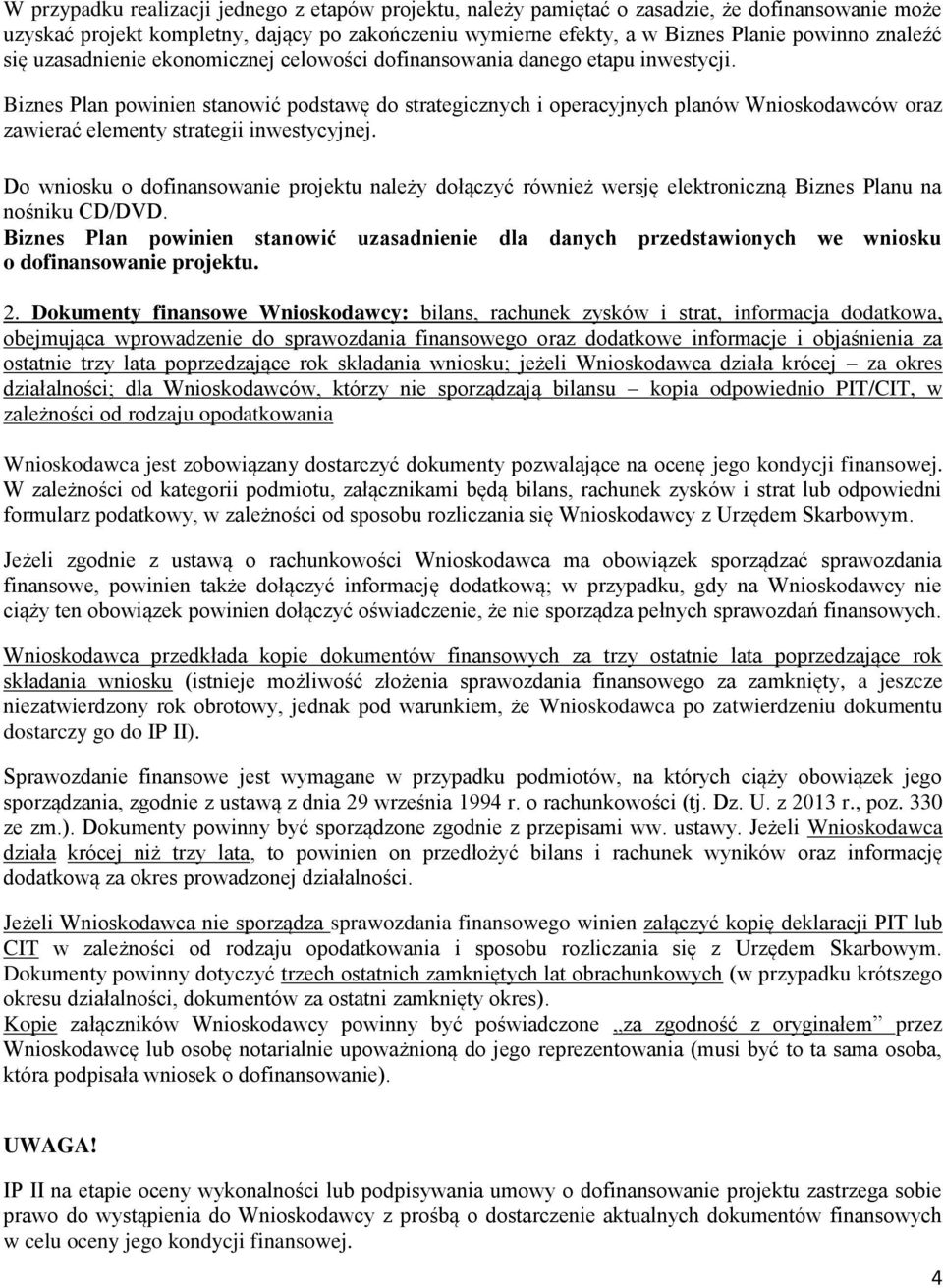 Biznes Plan powinien stanowić podstawę do strategicznych i operacyjnych planów Wnioskodawców oraz zawierać elementy strategii inwestycyjnej.