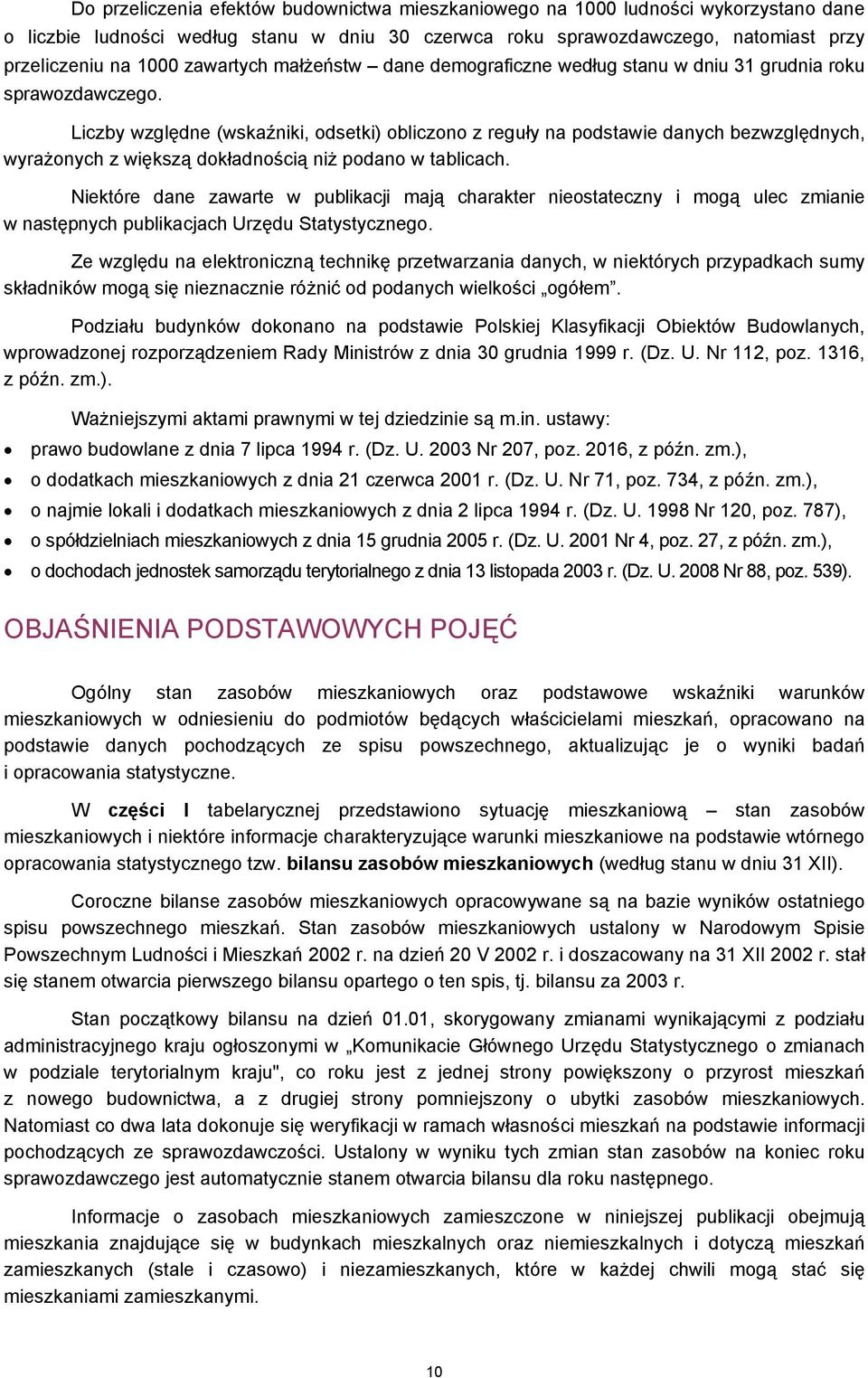 Liczby względne (wskaźniki, odsetki) obliczono z reguły na podstawie danych bezwzględnych, wyrażonych z większą dokładnością niż podano w tablicach.