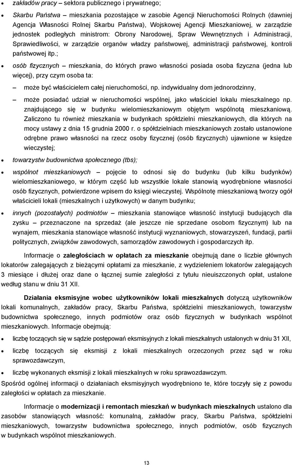 kontroli państwowej itp.; osób fizycznych mieszkania, do których prawo własności posiada osoba fizyczna (jedna lub więcej), przy czym osoba ta: może być właścicielem całej nieruchomości, np.