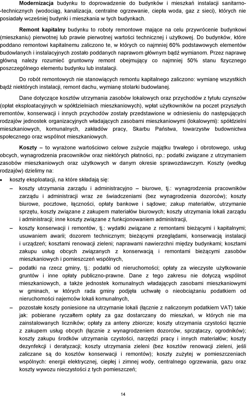 Remont kapitalny budynku to roboty remontowe mające na celu przywrócenie budynkowi (mieszkaniu) pierwotnej lub prawie pierwotnej wartości technicznej i użytkowej.