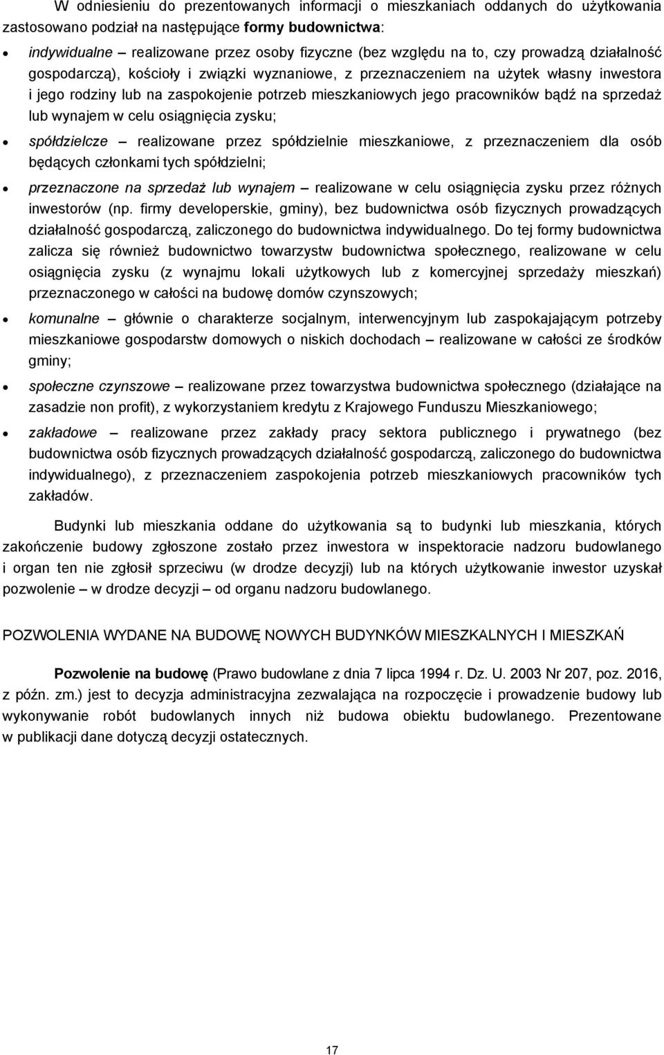 na sprzedaż lub wynajem w celu osiągnięcia zysku; spółdzielcze realizowane przez spółdzielnie mieszkaniowe, z przeznaczeniem dla osób będących członkami tych spółdzielni; przeznaczone na sprzedaż lub