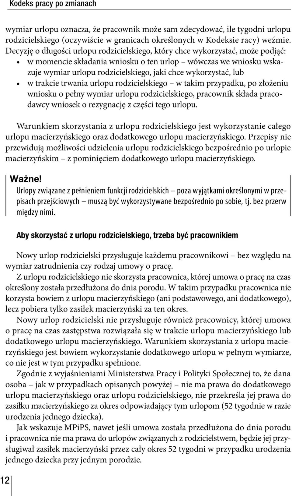 wykorzystać, lub w trakcie trwania urlopu rodzicielskiego w takim przypadku, po złożeniu wniosku o pełny wymiar urlopu rodzicielskiego, pracownik składa pracodawcy wniosek o rezygnację z części tego