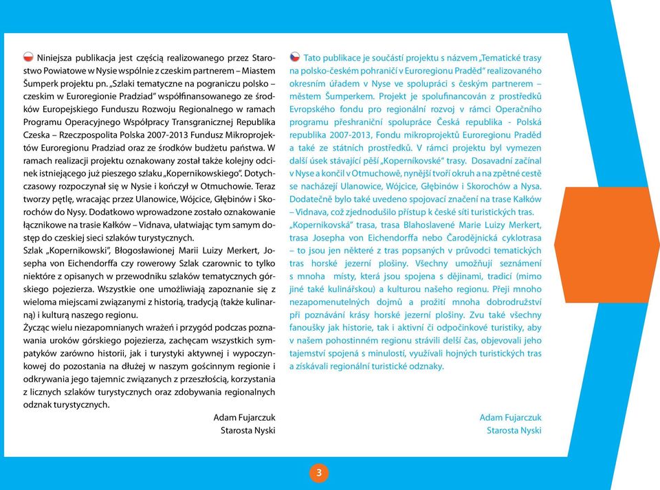 Transgranicznej Republika Czeska Rzeczpospolita Polska 2007-2013 Fundusz Mikroprojektów Euroregionu Pradziad oraz ze środków budżetu państwa.