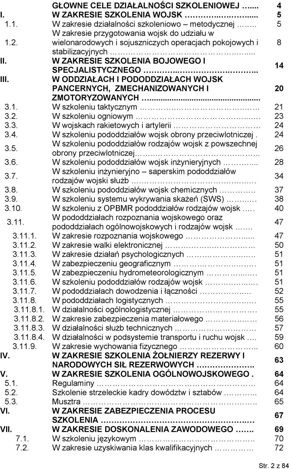 W ODDZIAŁACH I PODODDZIAŁACH WOJSK PANCERNYCH, ZMECHANIZOWANYCH I 20 ZMOTORYZOWANYCH... 3.1. W szkoleniu taktycznym.... 21 3.2. W szkoleniu ogniowym...... 23 3.3. W wojskach rakietowych i artylerii 24 3.