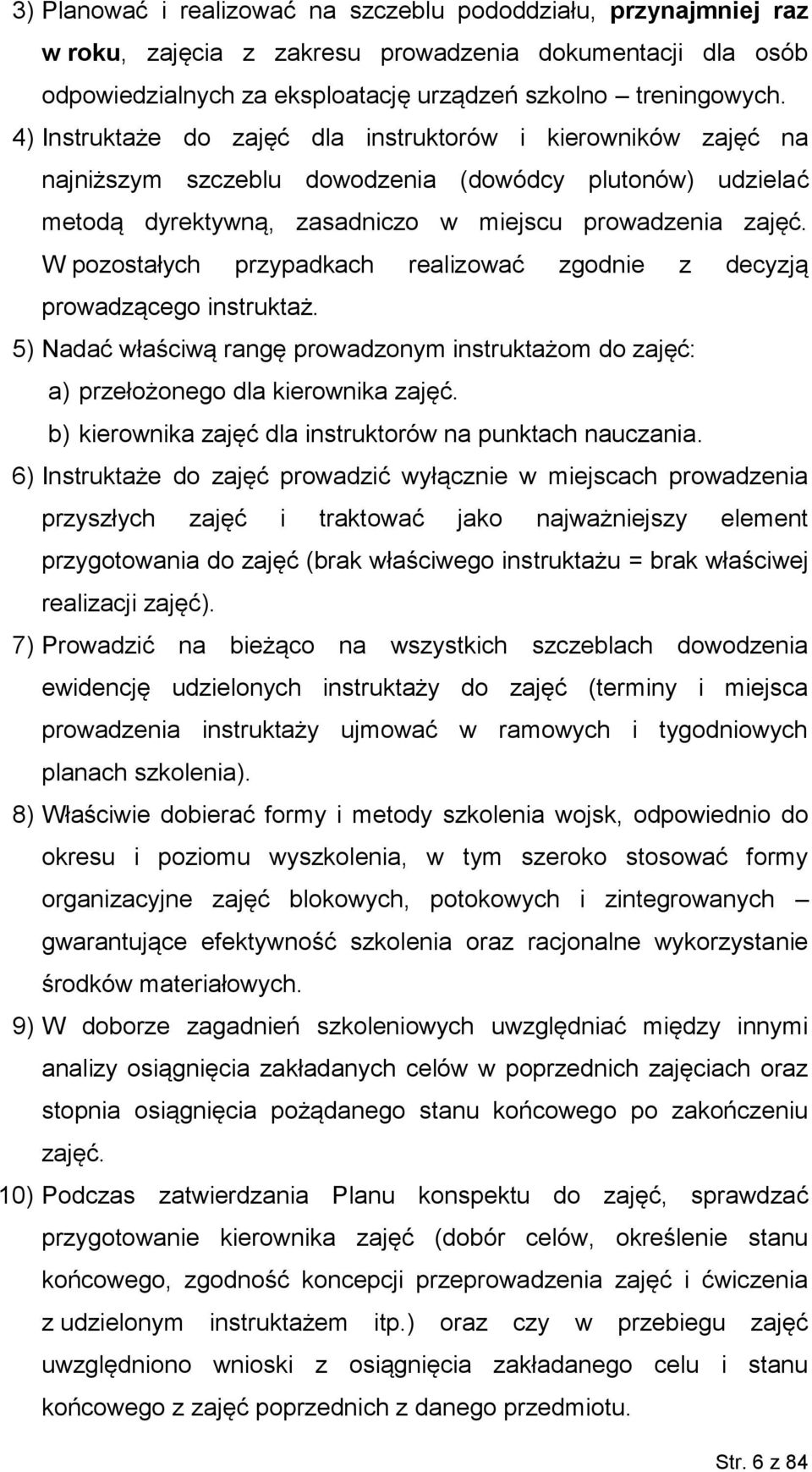 W pozostałych przypadkach realizować zgodnie z decyzją prowadzącego instruktaż. 5) Nadać właściwą rangę prowadzonym instruktażom do zajęć: a) przełożonego dla kierownika zajęć.