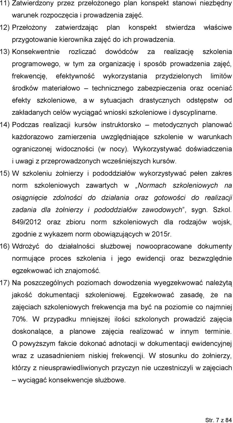 13) Konsekwentnie rozliczać dowódców za realizację szkolenia programowego, w tym za organizację i sposób prowadzenia zajęć, frekwencję, efektywność wykorzystania przydzielonych limitów środków