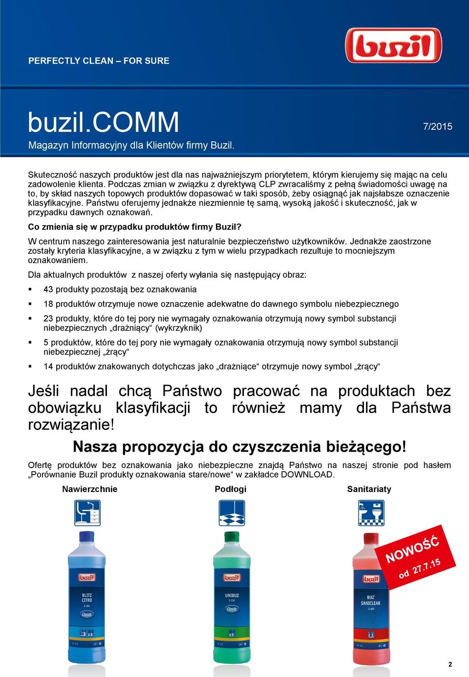 klasyfikacyjne. Państwu oferujemy jednakże niezmiennie tę samą, wysoką jakość i skuteczność, jak w przypadku dawnych oznakowań. Co zmienia się w przypadku produktów firmy Buzil?