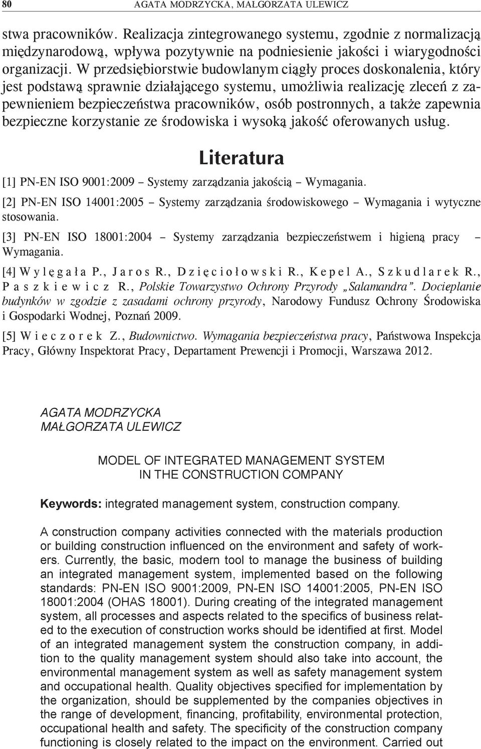 W przedsiębiorstwie budowlanym ciągły proces doskonalenia, który jest podstawą sprawnie działającego systemu, umożliwia realizację zleceń z zapewnieniem bezpieczeństwa pracowników, osób postronnych,