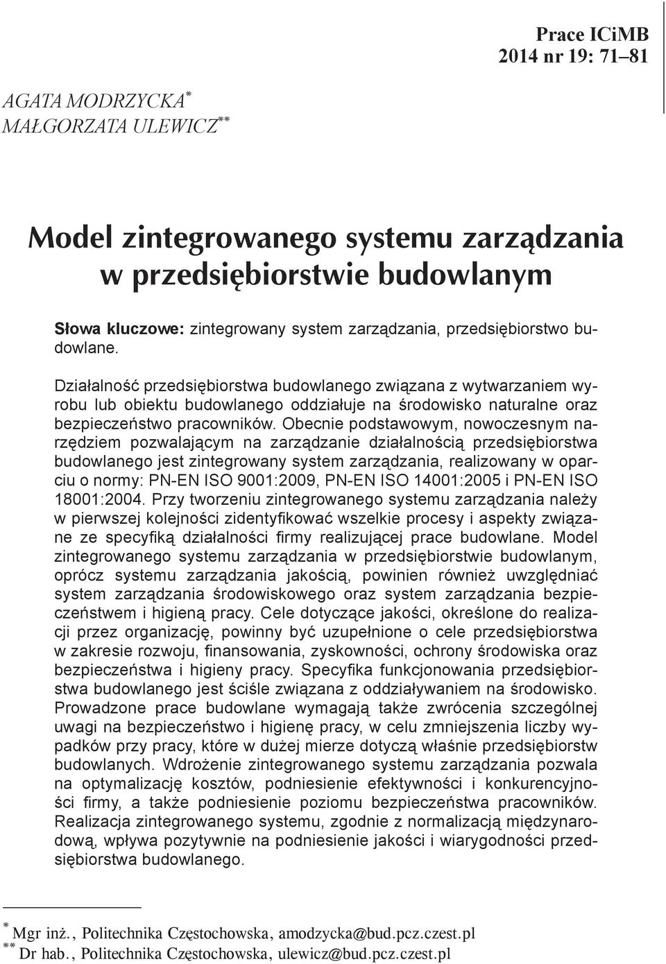 Obecnie podstawowym, nowoczesnym narzędziem pozwalającym na zarządzanie działalnością przedsiębiorstwa budowlanego jest zintegrowany system zarządzania, realizowany w oparciu o normy: PN-EN ISO