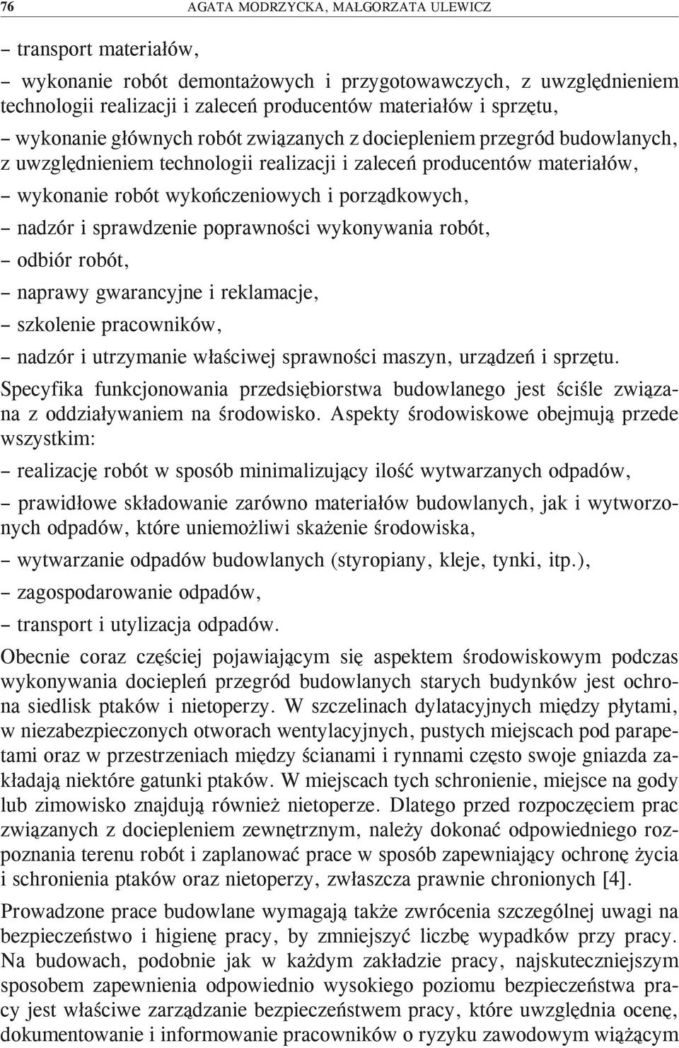 nadzór i sprawdzenie poprawności wykonywania robót, odbiór robót, naprawy gwarancyjne i reklamacje, szkolenie pracowników, nadzór i utrzymanie właściwej sprawności maszyn, urządzeń i sprzętu.