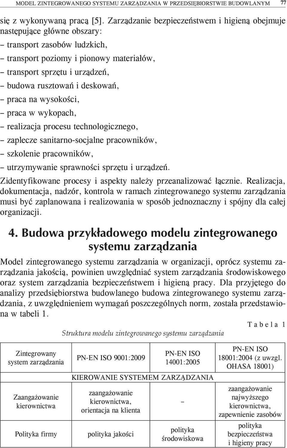 deskowań, praca na wysokości, praca w wykopach, realizacja procesu technologicznego, zaplecze sanitarno-socjalne pracowników, szkolenie pracowników, utrzymywanie sprawności sprzętu i urządzeń.