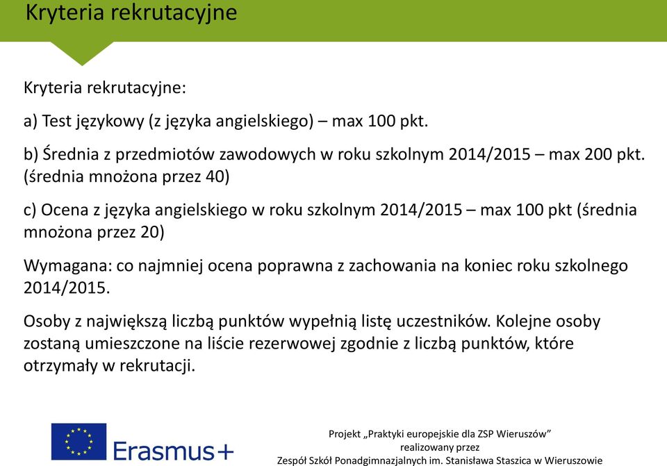 (średnia mnożona przez 40) c) Ocena z języka angielskiego w roku szkolnym 2014/2015 max 100 pkt (średnia mnożona przez 20) Wymagana: co