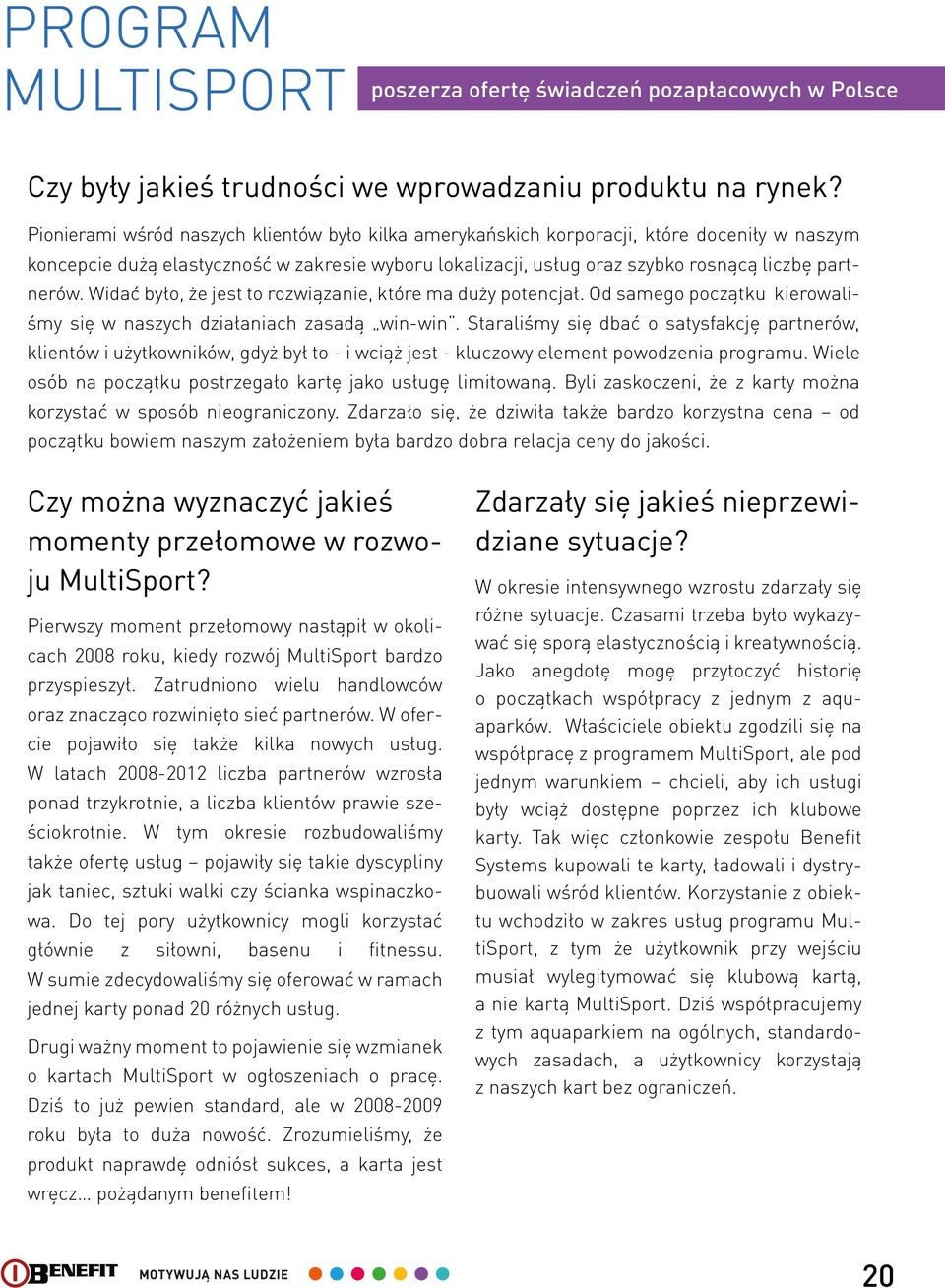 Widać było, że jest to rozwiązanie, które ma duży potencjał. Od samego początku kierowaliśmy się w naszych działaniach zasadą win-win.