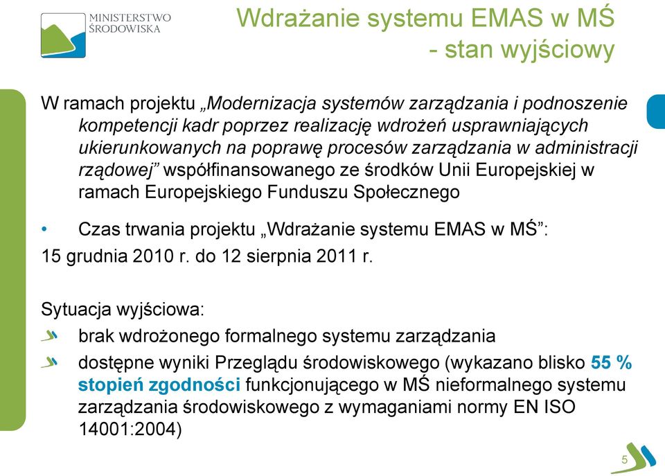 trwania projektu Wdrażanie systemu EMAS w MŚ : 15 grudnia 2010 r. do 12 sierpnia 2011 r.