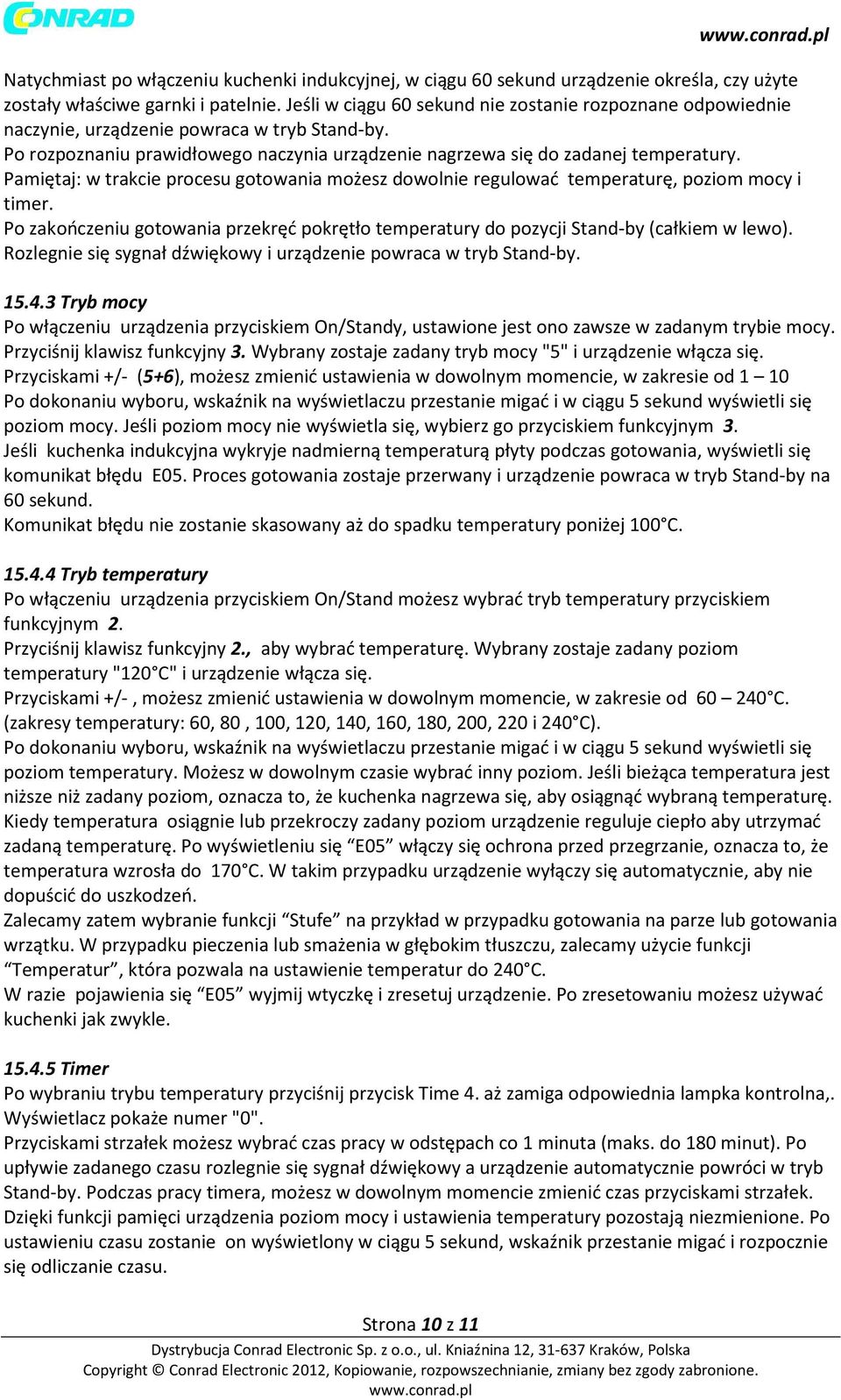 : w trakcie procesu gotowania możesz dowolnie regulować temperaturę, poziom mocy i timer. Po zakończeniu gotowania przekręć pokrętło temperatury do pozycji Stand-by (całkiem w lewo).