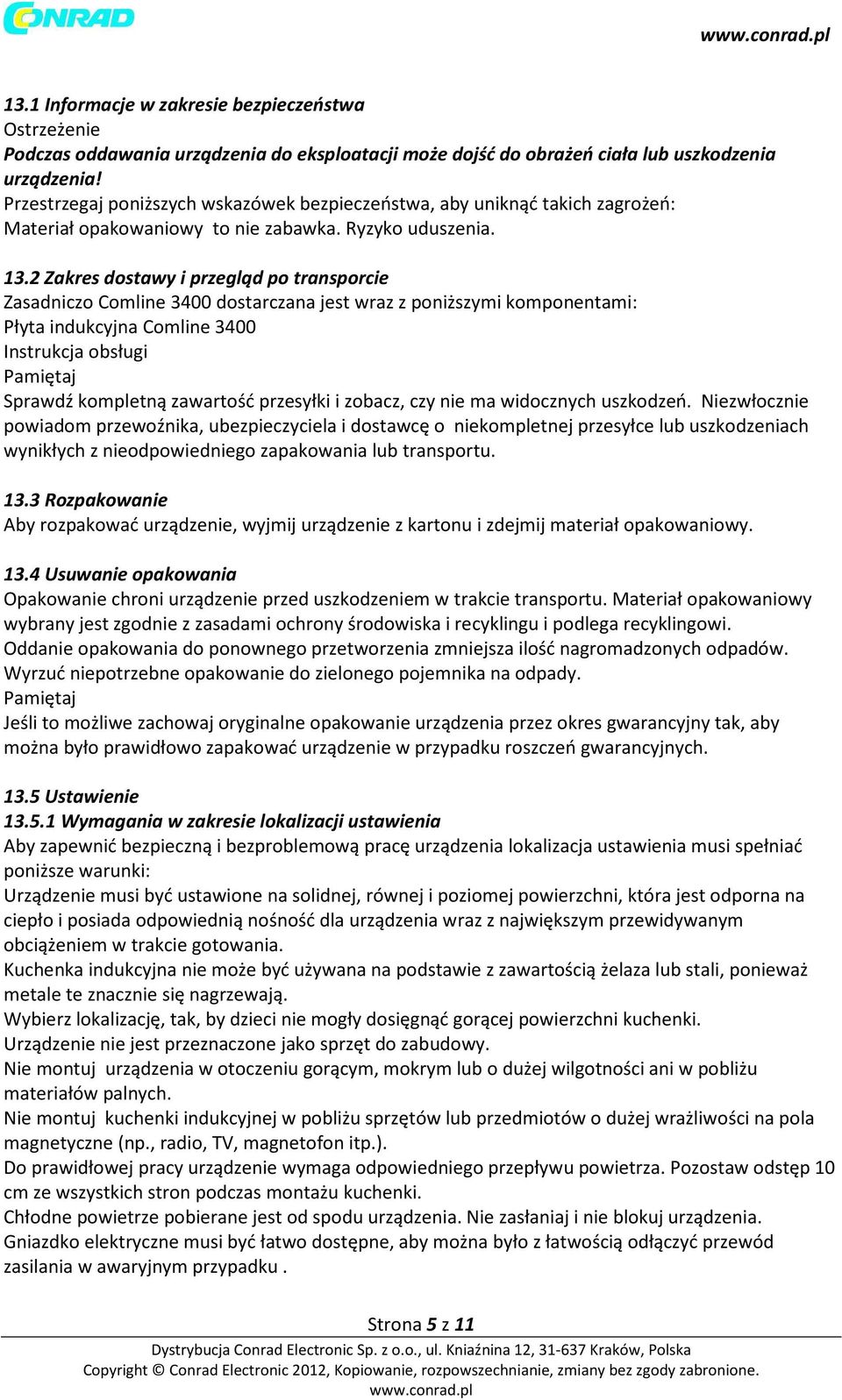 2 Zakres dostawy i przegląd po transporcie Zasadniczo Comline 3400 dostarczana jest wraz z poniższymi komponentami: Płyta indukcyjna Comline 3400 Instrukcja obsługi Sprawdź kompletną zawartość