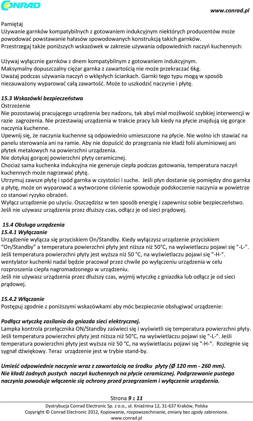 Maksymalny dopuszczalny ciężar garnka z zawartością nie może przekraczać 6kg. Uważaj podczas używania naczyń o wklęsłych ściankach.