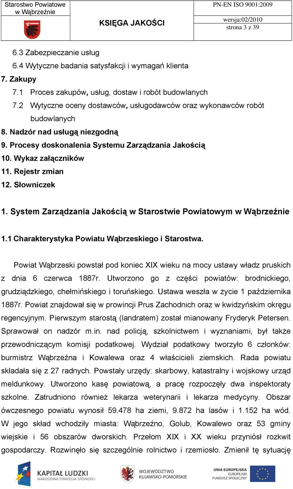 Rejestr zmian 12. Słowniczek 1. System Zarządzania Jakością w Starostwie Powiatowym 1.1 Charakterystyka Powiatu Wąbrzeskiego i Starostwa.