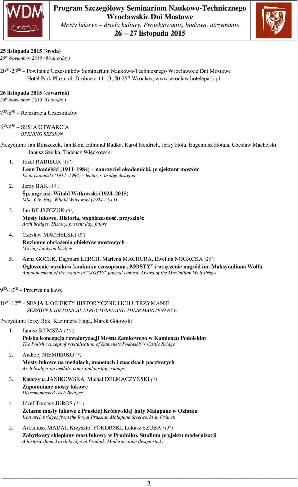 pl 26 listopada 2015 (czwartek) 26 th November, 2015 (Thursday) 7 30-8 30 Rejestracja Uczestników 8 30-9 30 SESJA OTWARCIA OPENING SESSION Prezydium: Jan Biliszczuk, Jan Bień, Edmund Budka, Karol