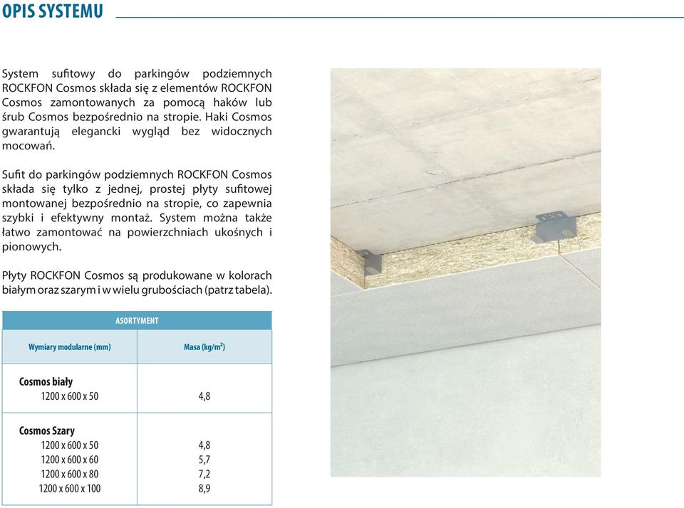 Sufit do parkingów podziemnych ROCKFON Cosmos składa się tylko z jednej, prostej płyty sufitowej montowanej bezpośrednio na stropie, co zapewnia szybki i efektywny montaż.
