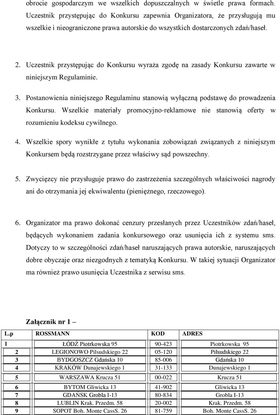 Uczestnik przystępując do Konkursu wyraża zgodę na zasady Konkursu zawarte w niniejszym Regulaminie. 3. Postanowienia niniejszego Regulaminu stanowią wyłączną podstawę do prowadzenia Konkursu.