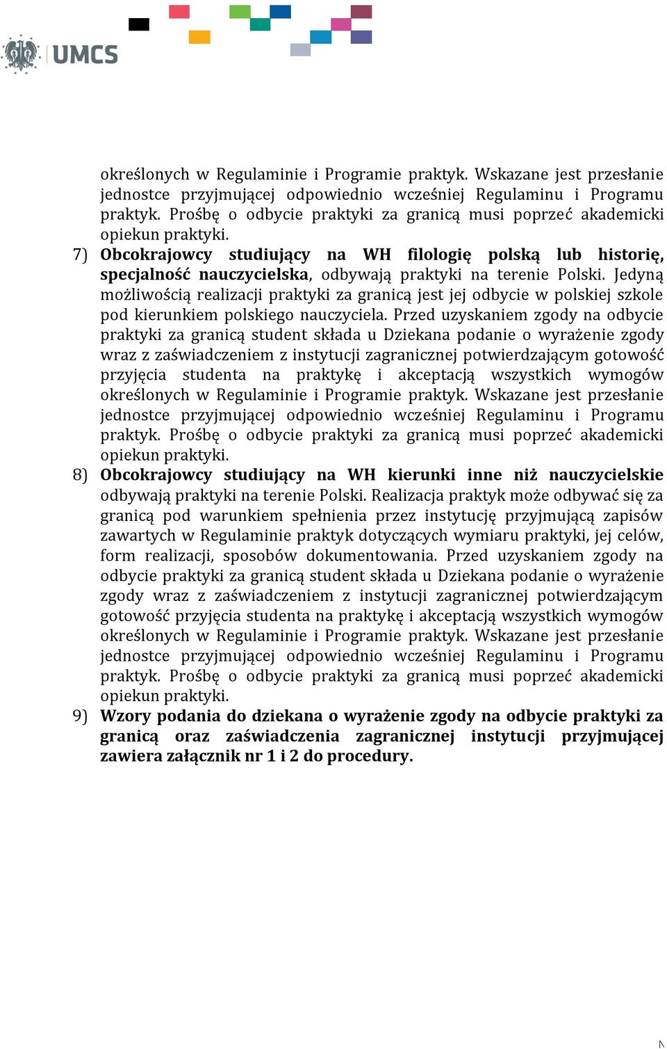 ) Obcokrajowcy studiujący na WH filologię polską lub historię, specjalność nauczycielska, odbywają praktyki na terenie olski.