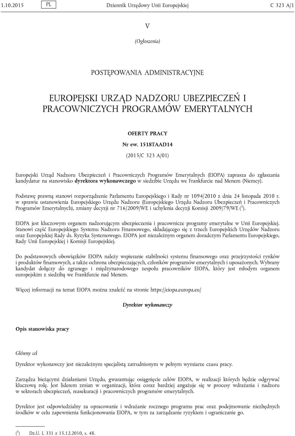 Urzędu we Frankfurcie nad Menem (Niemcy). Podstawę prawną stanowi rozporządzenie Parlamentu Europejskiego i Rady nr 1094/2010 z dnia 24 listopada 2010 r.