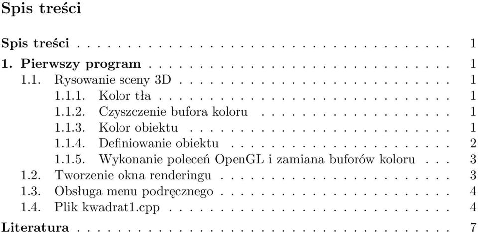 ..................... 2 1.1.5. Wykonanie poleceń OpenGL i zamiana buforów koloru... 3 1.2. Tworzenie okna renderingu....................... 3 1.3. Obsługa menu podręcznego.