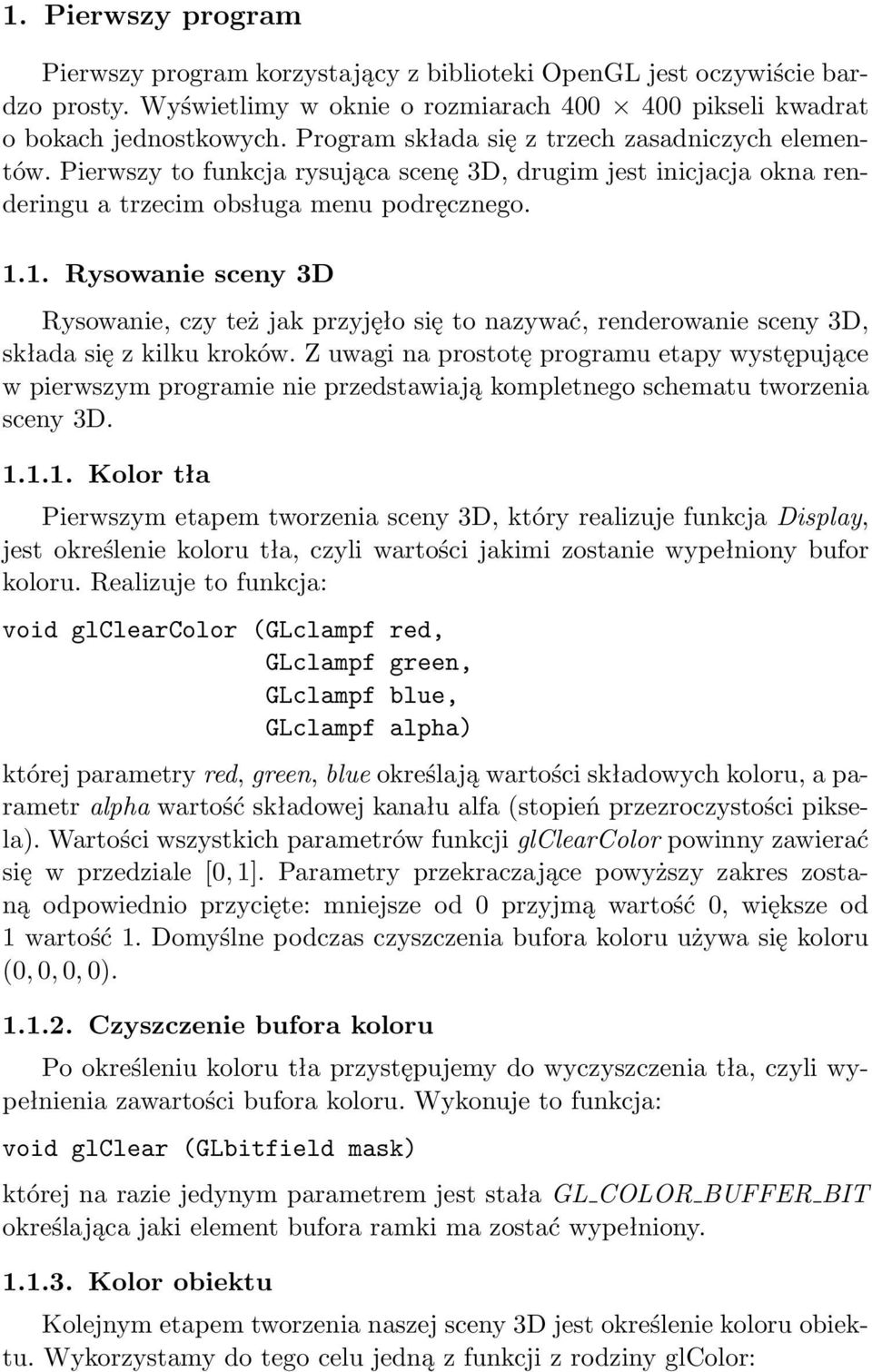 1. Rysowanie sceny 3D Rysowanie, czy też jak przyjęło się to nazywać, renderowanie sceny 3D, składa się z kilku kroków.