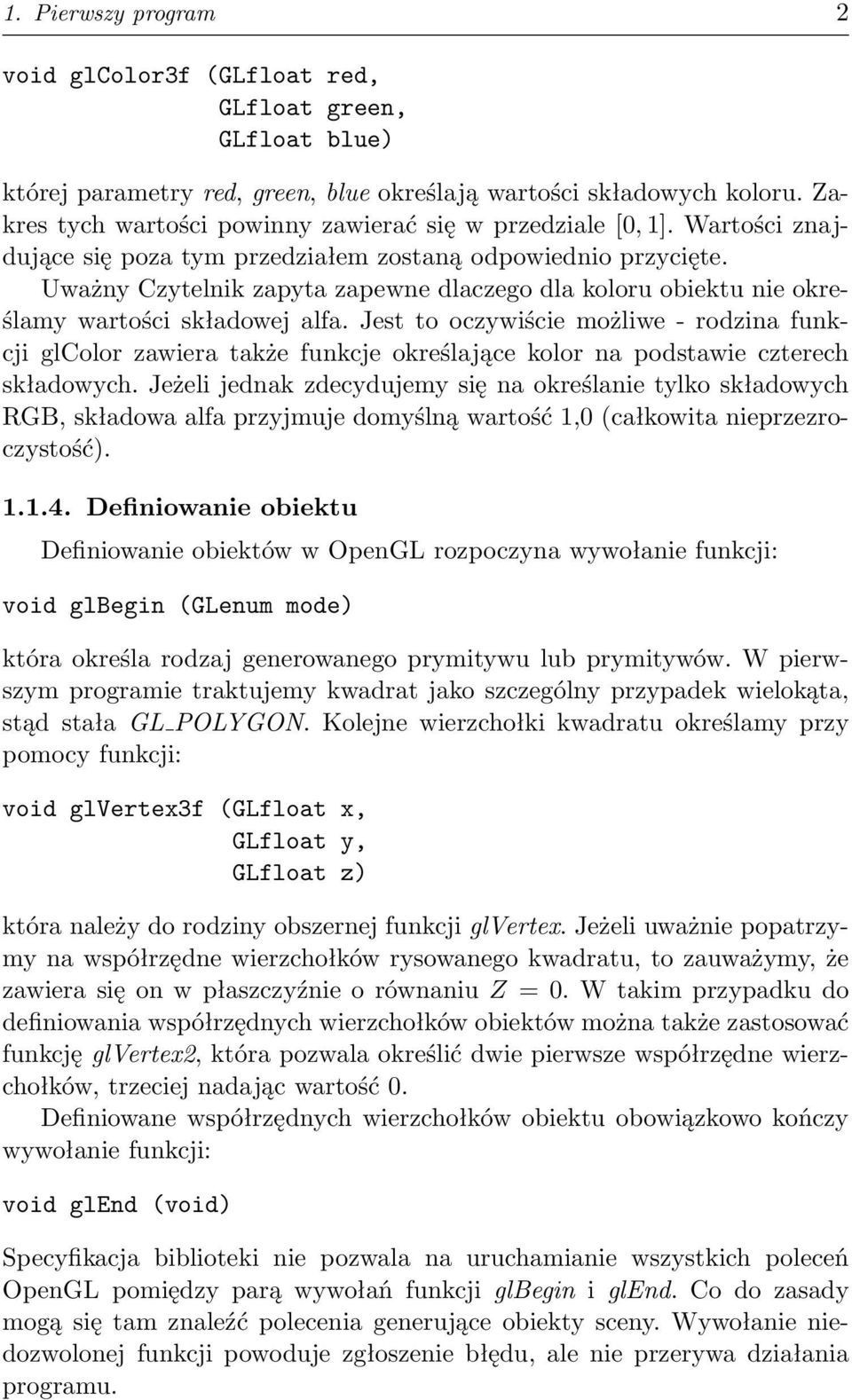 Uważny Czytelnik zapyta zapewne dlaczego dla koloru obiektu nie określamy wartości składowej alfa.