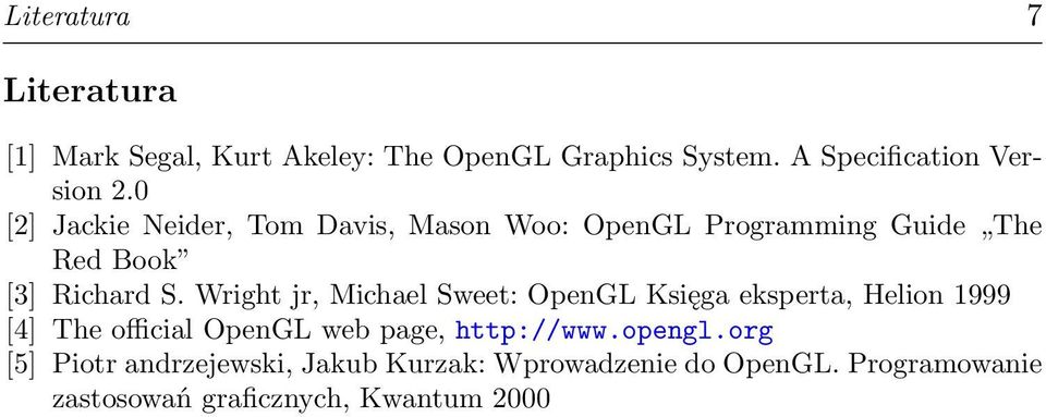 Wright jr, Michael Sweet: OpenGL Księga eksperta, Helion 1999 [4] The official OpenGL web page, http://www.