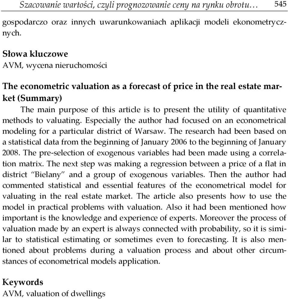 quantitative methods to valuating. Especially the author had focused on an econometrical modeling for a particular district of Warsaw.