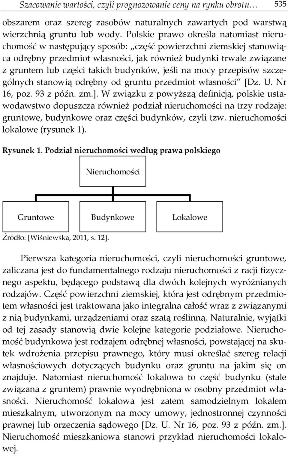 budynków, jeśli na mocy przepisów szczególnych stanowią odrębny od gruntu przedmiot własności [Dz. U. Nr 16, poz. 93 z późn. zm.+.