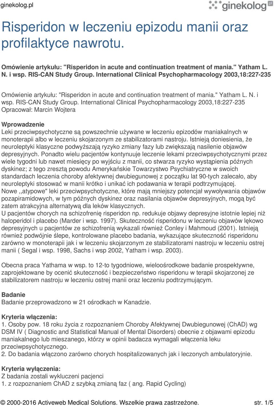 International Clinical Psychopharmacology 2003,18:227-235 Opracował: Marcin Wojtera Wprowadzenie Leki przeciwpsychotyczne są powszechnie używane w leczeniu epizodów maniakalnych w monoterapii albo w