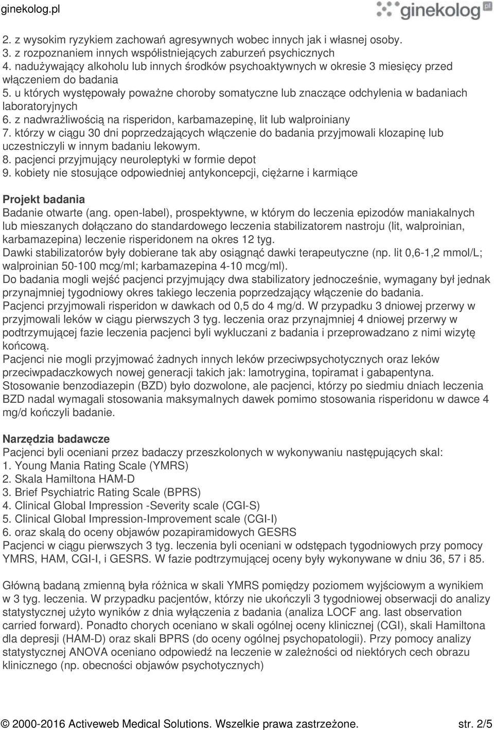 u których występowały poważne choroby somatyczne lub znaczące odchylenia w badaniach laboratoryjnych 6. z nadwrażliwością na risperidon, karbamazepinę, lit lub walproiniany 7.