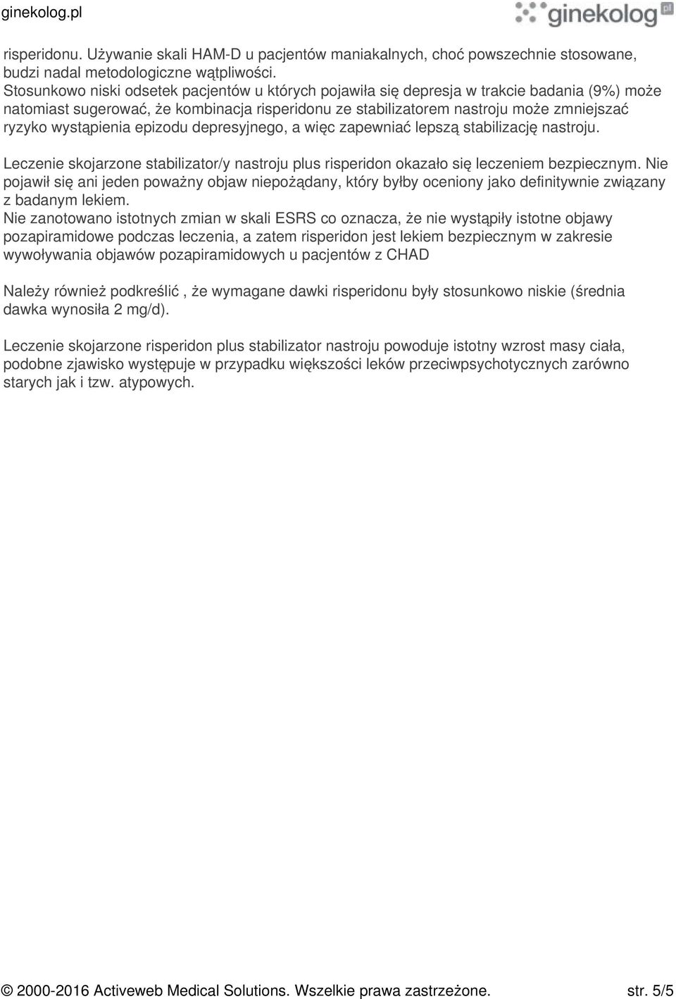 wystąpienia epizodu depresyjnego, a więc zapewniać lepszą stabilizację nastroju. Leczenie skojarzone stabilizator/y nastroju plus risperidon okazało się leczeniem bezpiecznym.