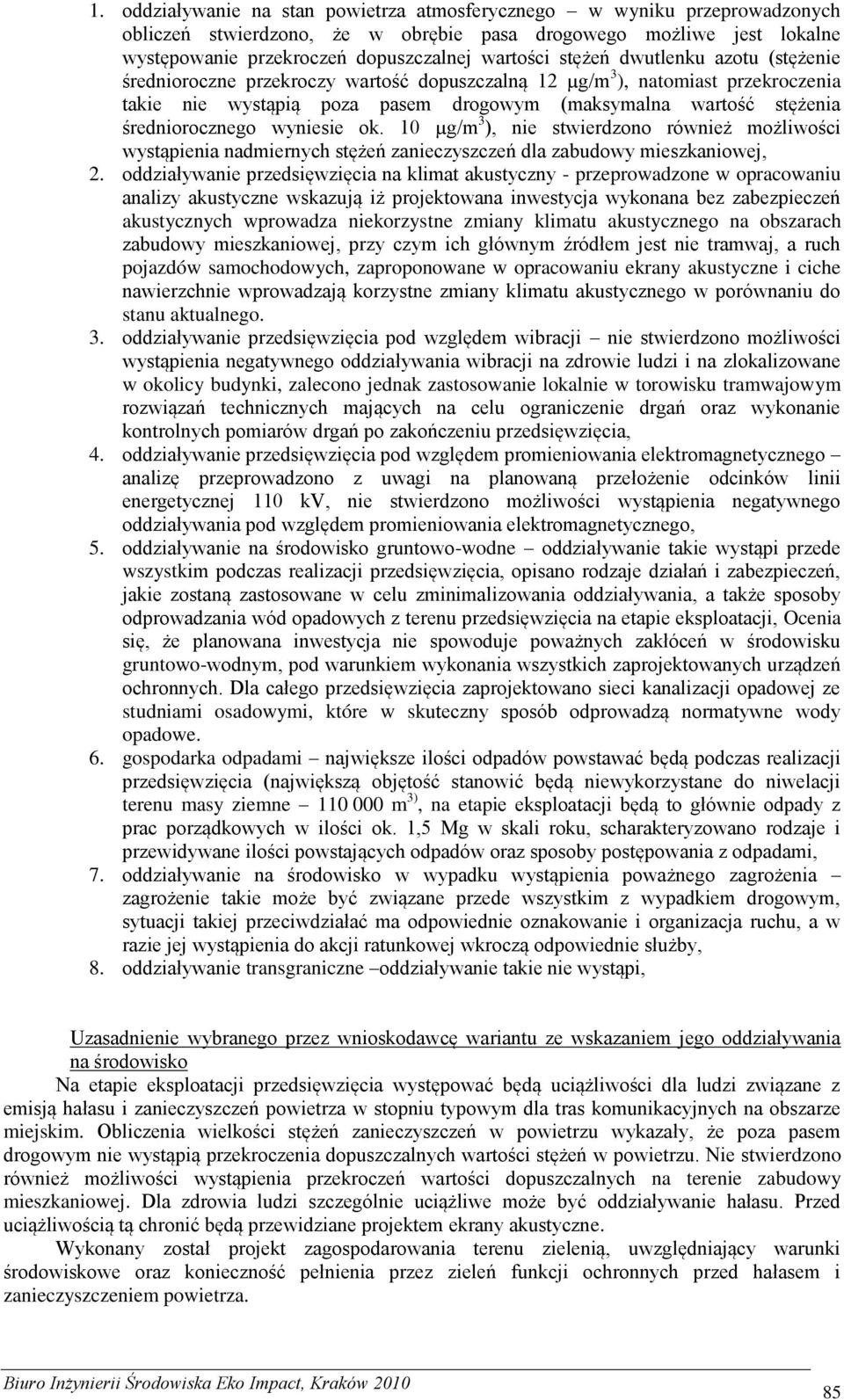 wyniesie ok. 10 µg/m 3 ), nie stwierdzono również możliwości wystąpienia nadmiernych stężeń zanieczyszczeń dla zabudowy mieszkaniowej, 2.