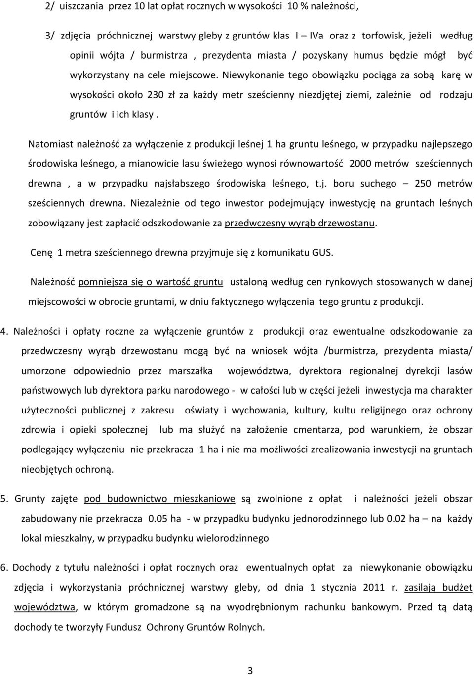 Niewykonanie tego obowiązku pociąga za sobą karę w wysokości około 230 zł za każdy metr sześcienny niezdjętej ziemi, zależnie od rodzaju gruntów i ich klasy.