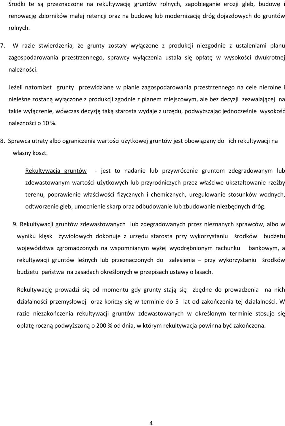 Jeżeli natomiast grunty przewidziane w planie zagospodarowania przestrzennego na cele nierolne i nieleśne zostaną wyłączone z produkcji zgodnie z planem miejscowym, ale bez decyzji zezwalającej na