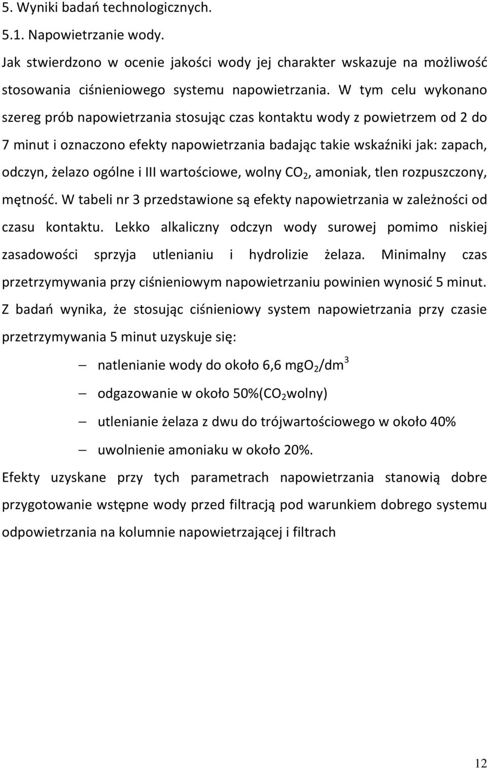 III wartościowe, wolny CO 2, amoniak, tlen rozpuszczony, mętność. W tabeli nr 3 przedstawione są efekty napowietrzania w zależności od czasu kontaktu.