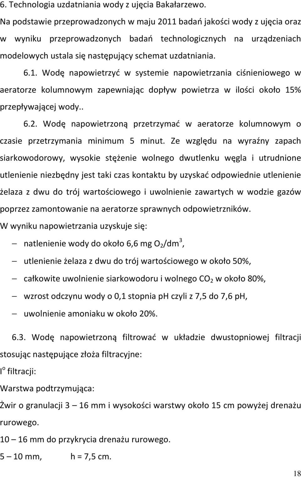 . 6.2. Wodę napowietrzoną przetrzymać w aeratorze kolumnowym o czasie przetrzymania minimum 5 minut.