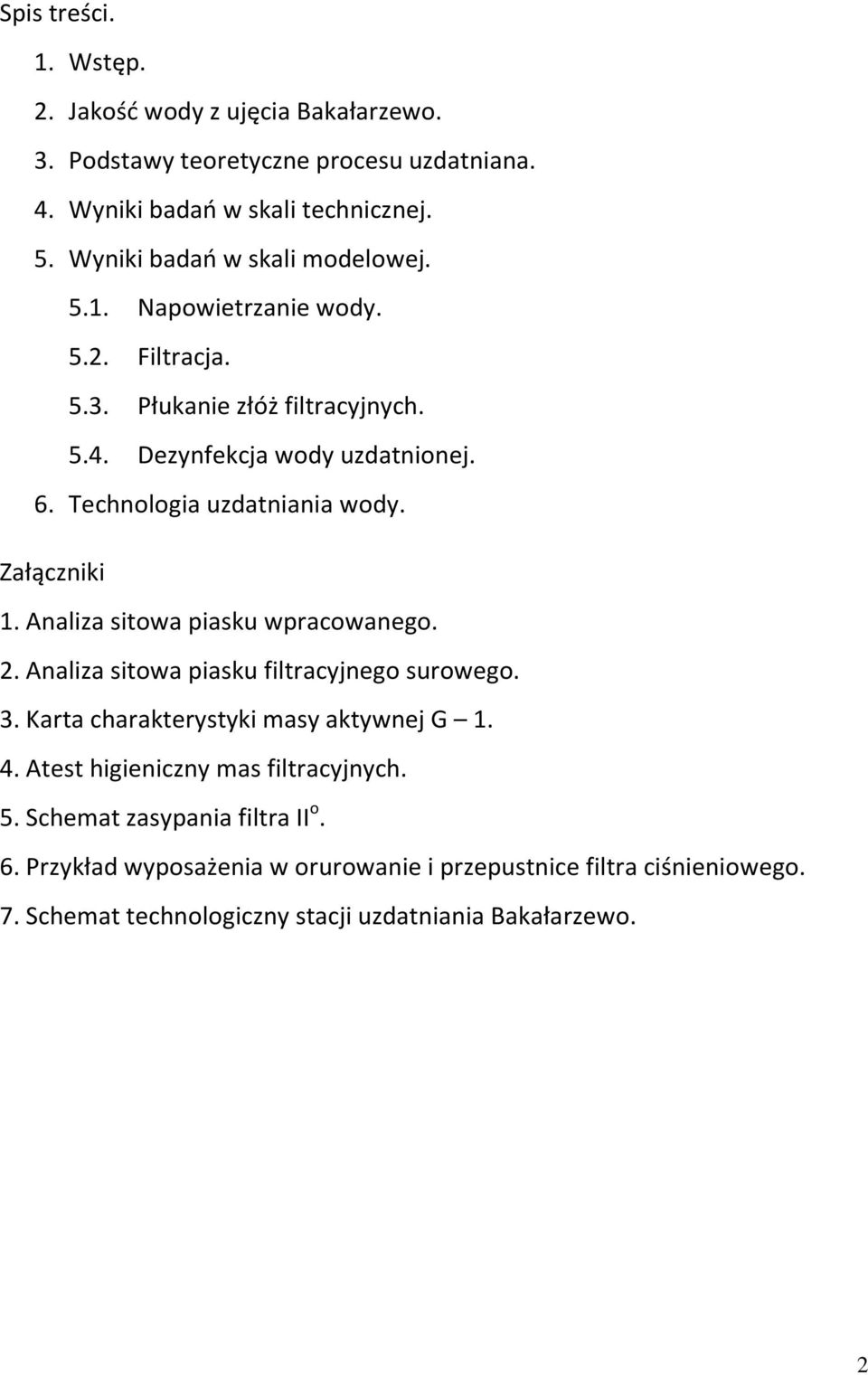 Technologia uzdatniania wody. Załączniki 1. Analiza sitowa piasku wpracowanego. 2. Analiza sitowa piasku filtracyjnego surowego. 3.