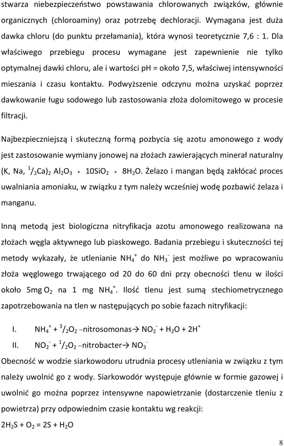 Dla właściwego przebiegu procesu wymagane jest zapewnienie nie tylko optymalnej dawki chloru, ale i wartości ph = około 7,5, właściwej intensywności mieszania i czasu kontaktu.