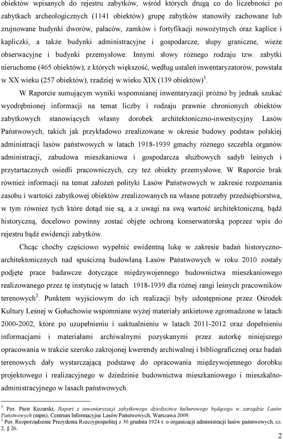 zabytki nieruchome (465 obiektów), z których większość, według ustaleń inwentaryzatorów, powstała w XX wieku (257 obiektów), rzadziej w wieku XIX (139 obiektów) 1.