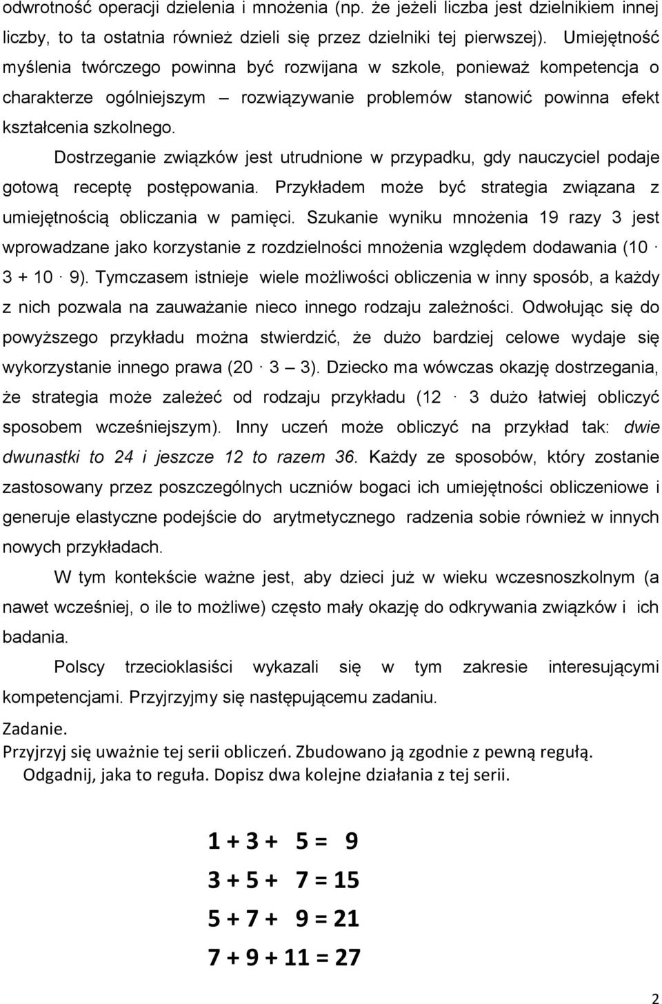 Dostrzeganie związków jest utrudnione w przypadku, gdy nauczyciel podaje gotową receptę postępowania. Przykładem może być strategia związana z umiejętnością obliczania w pamięci.