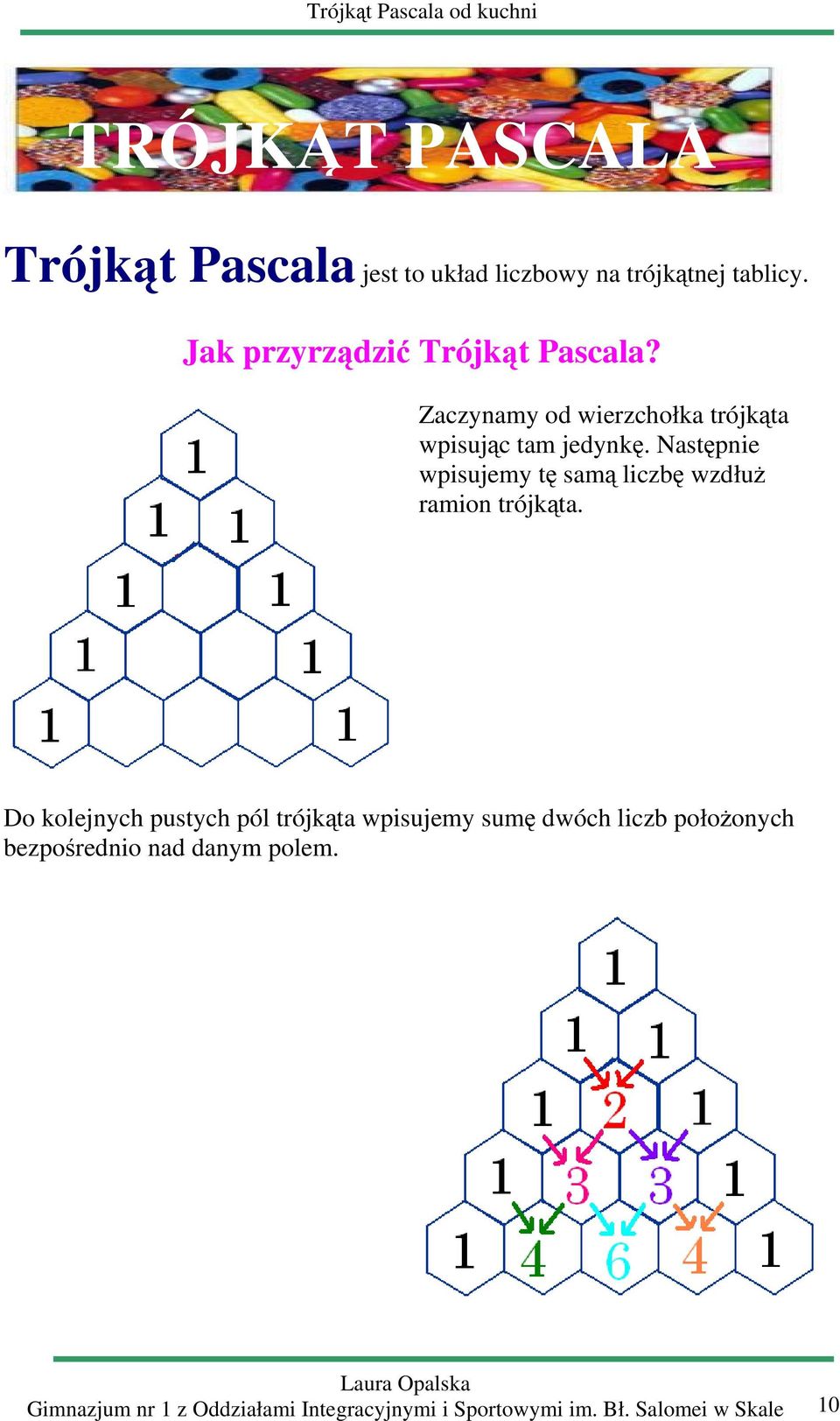 Nstępnie wpisujemy tę smą liczę wzdłuż rmion trójkąt.