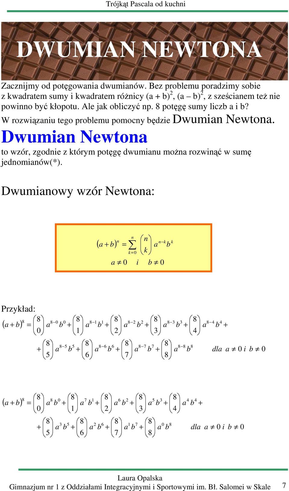 W rozwiązniu tego prolemu pomocny ędzie Dwumin Newton. Dwumin Newton to wzór, zgodnie z którym potęgę dwuminu możn rozwinąć w sumę jednominów(*).