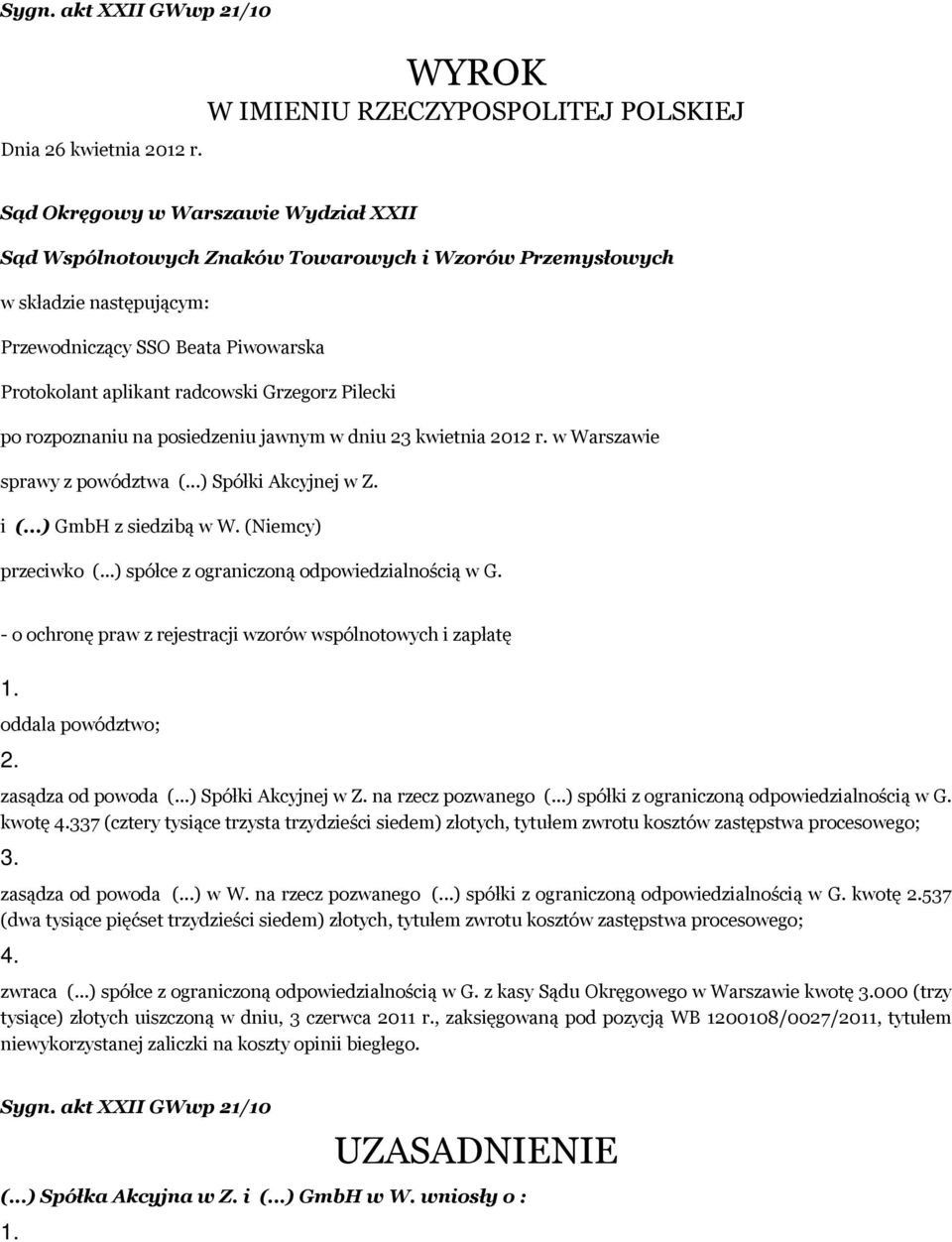 Protokolant aplikant radcowski Grzegorz Pilecki po rozpoznaniu na posiedzeniu jawnym w dniu 23 kwietnia 2012 r. w Warszawie sprawy z powództwa (...) Spółki Akcyjnej w Z. i (...) GmbH z siedzibą w W.