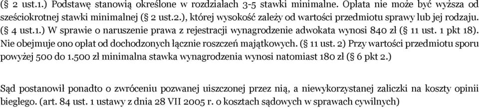 ( 11 ust. 2) Przy wartości przedmiotu sporu powyżej 500 do 1.500 zł minimalna stawka wynagrodzenia wynosi natomiast 180 zł ( 6 pkt 2.