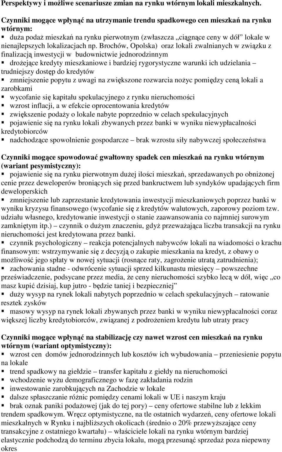 Brochów, Opolska) oraz lokali zwalnianych w związku z finalizacją inwestycji w budownictwie jednorodzinnym droŝejące kredyty mieszkaniowe i bardziej rygorystyczne warunki ich udzielania trudniejszy